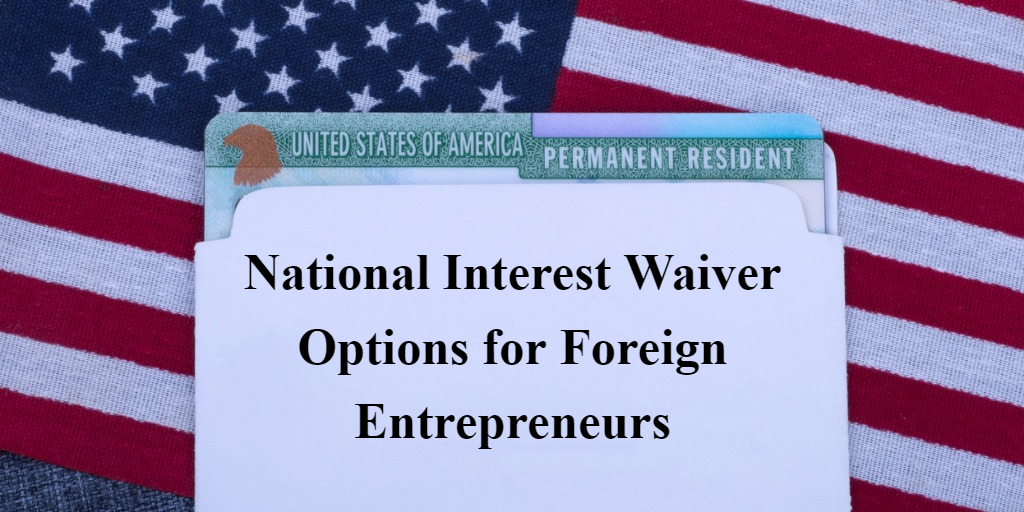 Featured Image for National Interest Waiver Options for Foreign Entrepreneurs